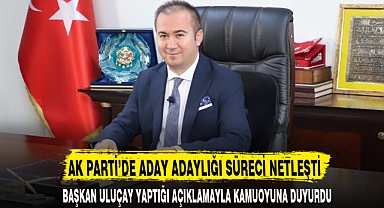 AK PARTİ’DE ADAY ADAYLIĞI SÜRECİ NETLEŞTİ