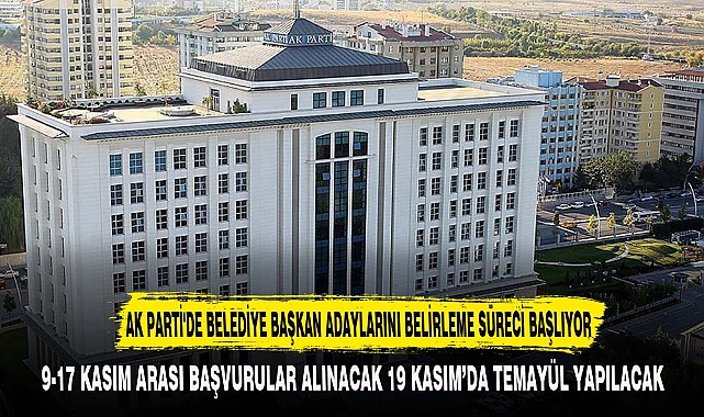 AK PARTİ'DE BELEDİYE BAŞKAN ADAYLARINI BELİRLEME SÜRECİ BAŞLIYOR