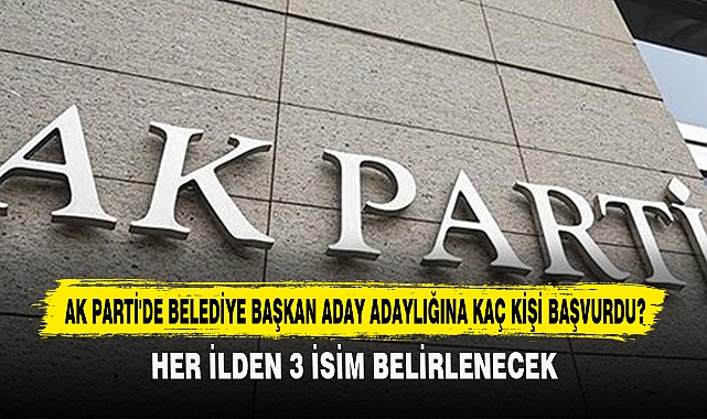 Ak Parti'de Belediye Başkan Aday Adaylığına Kaç Kişi Başvurdu?