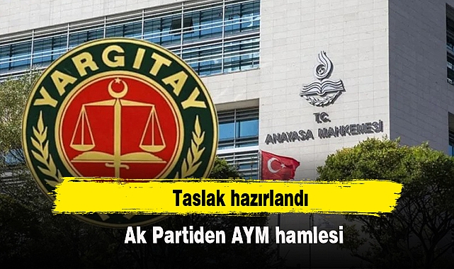 AK Parti'den AYM hamlesi: Taslak hazırlandı
