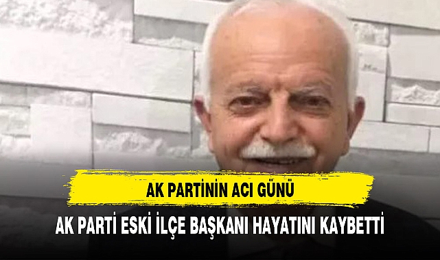 AK Parti ilçe başkanını hayatını kaybetti