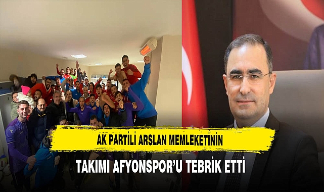 AK Partili Arslan Afyonspor'u Tebrik Etti