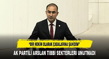 AK Partili Arslan ''Bir Hekim Olarak Çabalarına Şahidim''