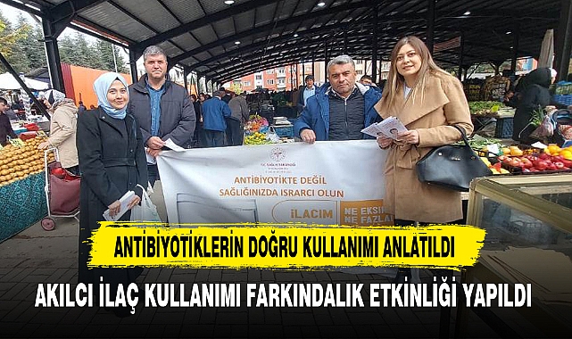 AKILCI İLAÇ KULLANIMI FARKINDALIK ETKİNLİĞİ YAPILDI