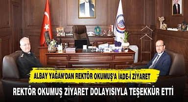 ALBAY YAĞAN’DAN REKTÖR OKUMUŞ’A İADE-İ ZİYARET