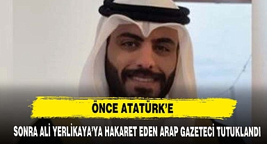 ALİ YERLİKAYA'YA HAKARET EDEN ARAP TUTUKLANDI