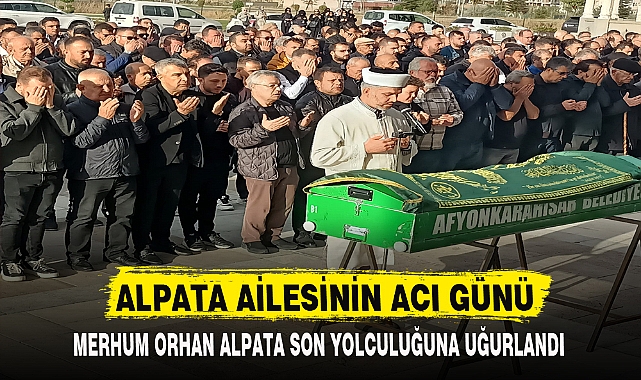 ALPATA AİLESİNİN ACI GÜNÜ