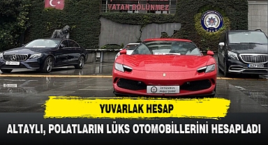 ALTAYLI, POLATLARIN LÜKS OTOMOBİLLERİNİ HESAPLADI