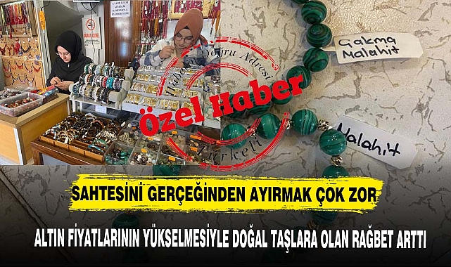 ALTIN FİYATLARININ YÜKSELMESİYLE DOĞAL TAŞLARA OLAN RAĞBET ARTTI