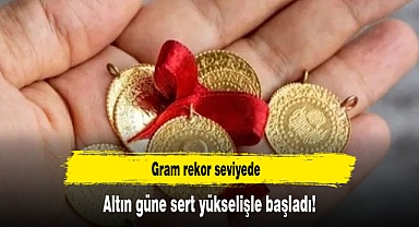 Altın güne sert yükselişle başladı! Gram rekor seviyede