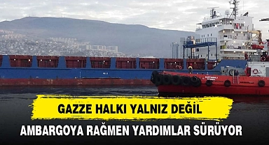 AMBARGOYA RAĞMEN YARDIMLAR SÜRÜYOR