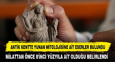 ANTİK KENTTE YUNAN MİTOLOJİSİNE AİT ESERLER BULUNDU