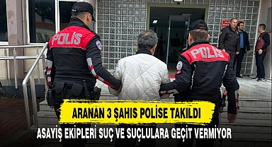 ARANAN 3 ŞAHIS POLİSE TAKILDI
