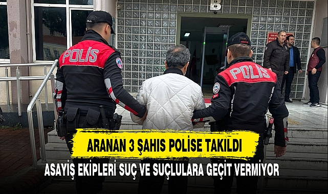 ARANAN 3 ŞAHIS POLİSE TAKILDI