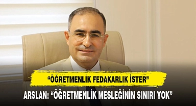 Arslan, "Öğretmenlik fedakarlık ister"