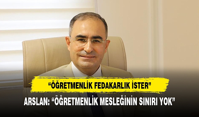 Arslan, "Öğretmenlik fedakarlık ister"