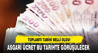 ASGARİ ÜCRET BU TARİHTE GÖRÜŞÜLECEK