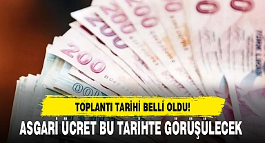 ASGARİ ÜCRET BU TARİHTE GÖRÜŞÜLECEK