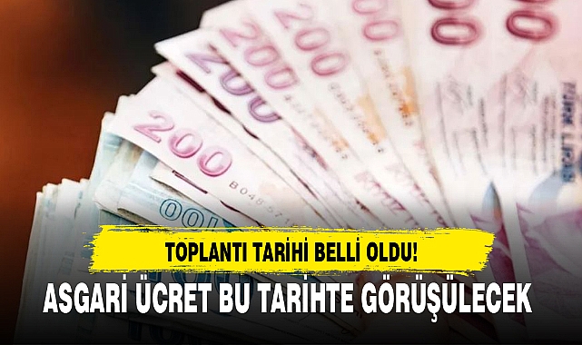 ASGARİ ÜCRET BU TARİHTE GÖRÜŞÜLECEK