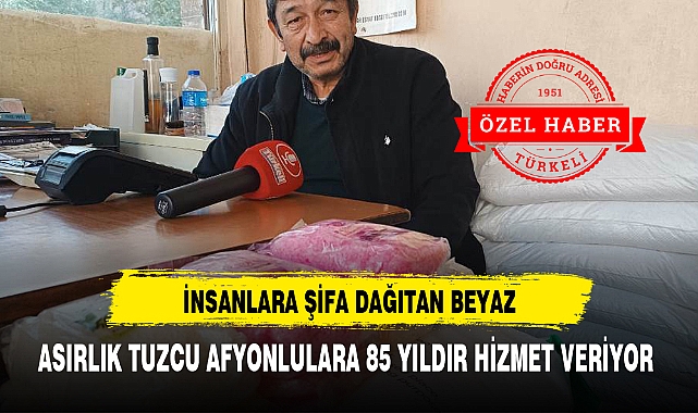 ASIRLIK TUZCU AFYONLULARA 85 YILDIR HİZMET VERİYOR