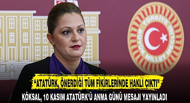 “ATATÜRK, ÖNERDİĞİ TÜM FİKİRLERİNDE HAKLI ÇIKTI”