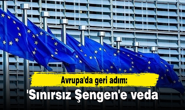 Avrupa'da geri adım: 'Sınırsız Şengen'e veda