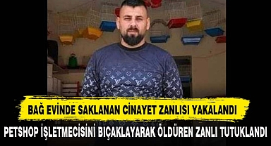 BAĞ EVİNDE SAKLANAN CİNAYET ZANLISI YAKALANDI