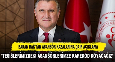 BAKAN BAK'TAN ASANSÖR KAZALARINA DAİR AÇIKLAMA