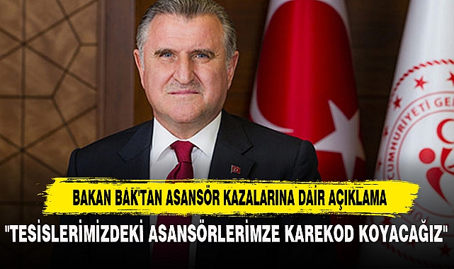 BAKAN BAK'TAN ASANSÖR KAZALARINA DAİR AÇIKLAMA