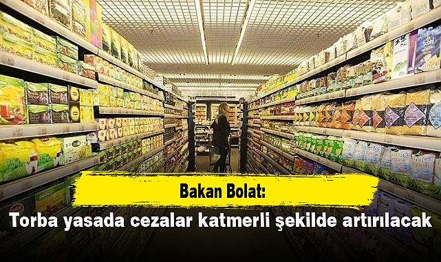 Bakan Bolat: "Torba yasada cezalar katmerli şekilde artırılacak"