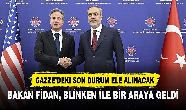 BAKAN FİDAN, BLİNKEN İLE BİR ARAYA GELDİ
