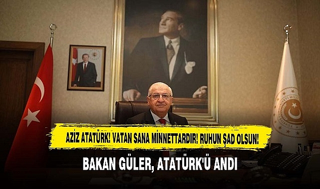 BAKAN GÜLER, ATATÜRK'Ü ANDI