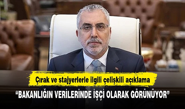 Bakan Işıkhan’dan çırak ve stajyerlerle ilgili çelişkili açıklama