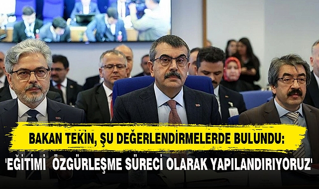 BAKAN TEKİN, ŞU DEĞERLENDİRMELERDE BULUNDU: