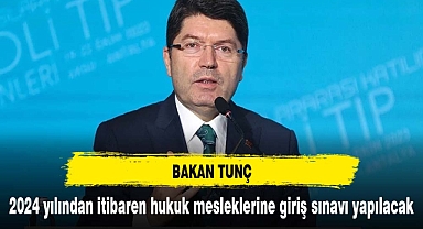 Bakan Tunç: 2024 yılından itibaren hukuk mesleklerine giriş sınavı yapılacak