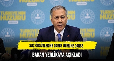 BAKAN YERLİKAYA DUYURDU: SUÇ VE SUÇLUYA GEÇİT YOK