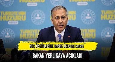 BAKAN YERLİKAYA DUYURDU: SUÇ VE SUÇLUYA GEÇİT YOK