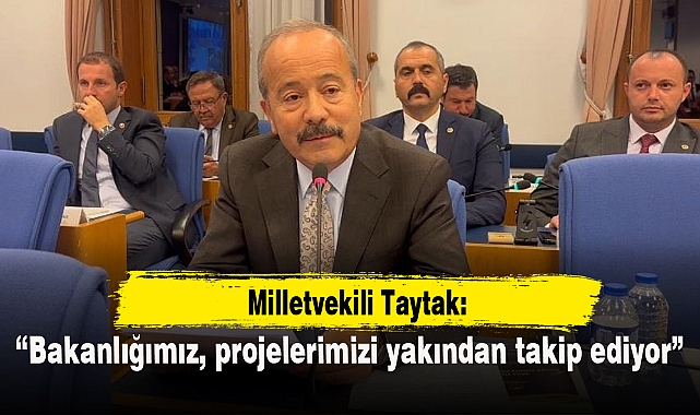 “Bakanlığımız, projelerimizi yakından takip ediyor”