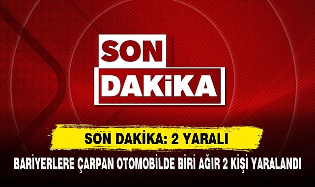Bariyerlere Çarpan Otomobilde Biri Ağır 2 Kişi Yaralandı