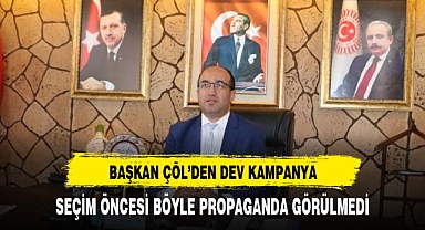 BAŞKAN ÇÖL'DEN SEÇİM ÖNCESİ DEV KAMPANYA
