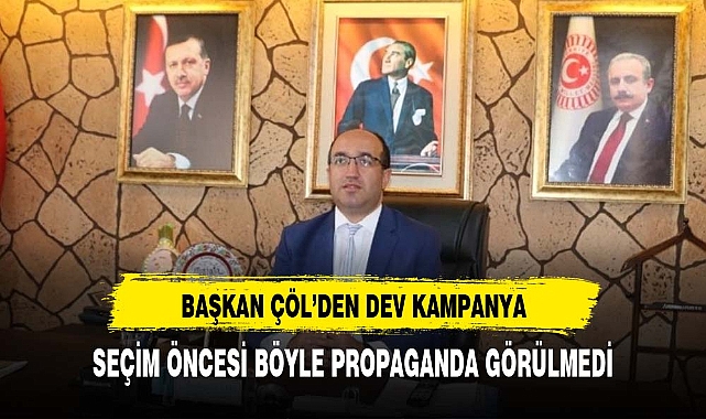 BAŞKAN ÇÖL'DEN SEÇİM ÖNCESİ DEV  KAMPANYA