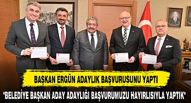 BAŞKAN ERGÜN ADAYLIK BAŞVURUSUNU YAPTI
