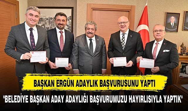BAŞKAN ERGÜN ADAYLIK BAŞVURUSUNU YAPTI