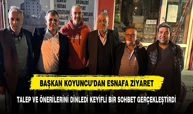 BAŞKAN KOYUNCU EMİRDAĞLI ESNAFLA BİR ARAYA GELDİ