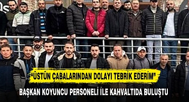 BAŞKAN KOYUNCU PERSONELİ İLE KAHVALTIDA BULUŞTU
