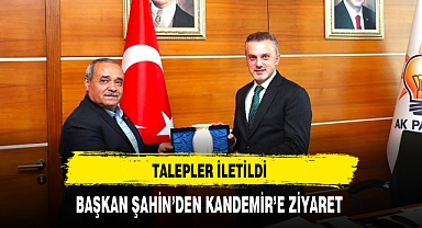 BAŞKAN ŞAHİN’DEN KANDEMİR’E ZİYARET