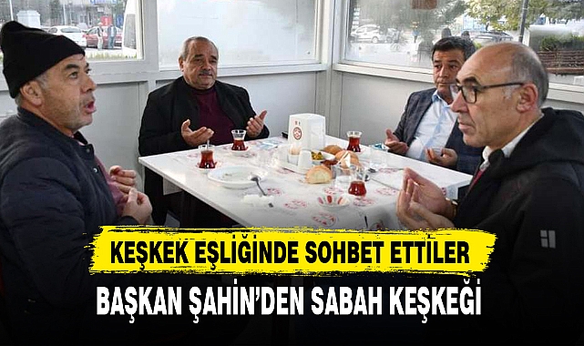 Başkan Şahin'den Sabah Keşkeği