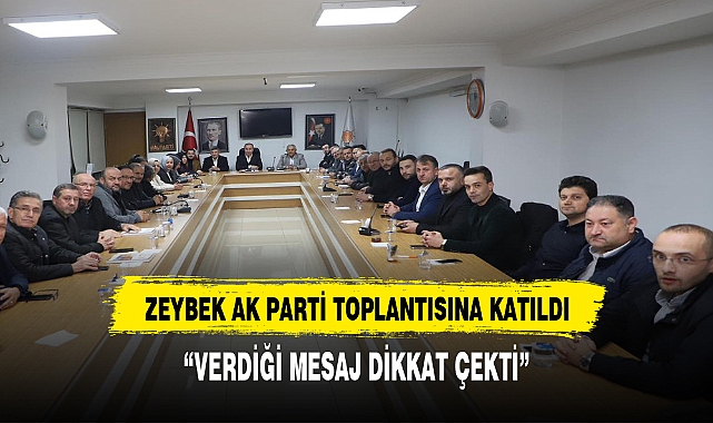 Başkan Zeybek AK Parti yönetim kurulu toplantısına katıldı Verdiği mesaj dikkat çekti
