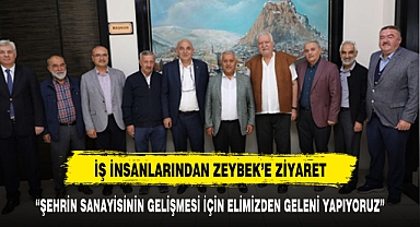 BAŞKAN ZEYBEK İŞ İNSANLARIYLA BİRLİKTE