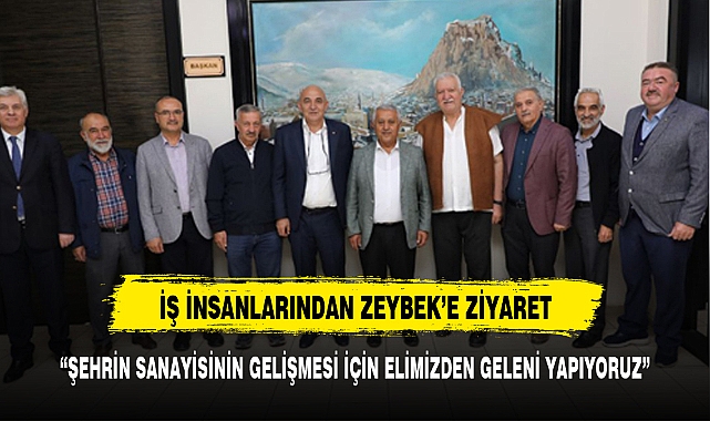 BAŞKAN ZEYBEK İŞ İNSANLARIYLA BİRLİKTE